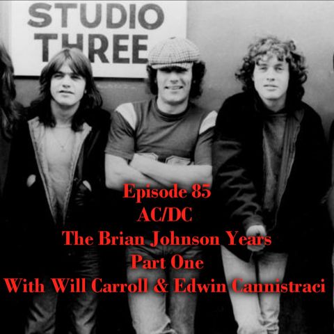 Episode 85: AC/DC The Brian Johnson Years with Will Carroll and Edwin Cannistraci