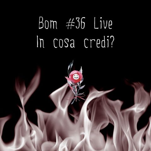 #36 ExtraBoM Live - 27/06/2021 - In cosa credi?