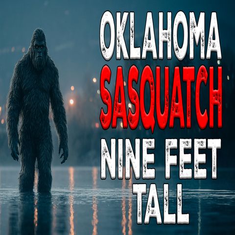 Bigfoot Nine Feet Tall in Oklahoma