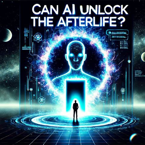 AI and the Afterlife: Can Artificial Intelligence Prove What Happens After?