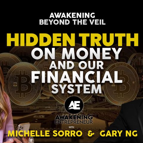 Hidden Truth On Money & Our Financial System | Michelle Sorro & Gary Ng