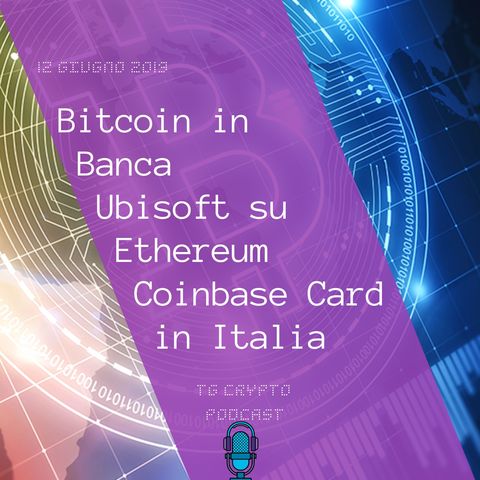 Bitcoin in Banca  Ubisoft su Ethereum Coinbase Card in Italia  TG Crypto PODCAST 12-06