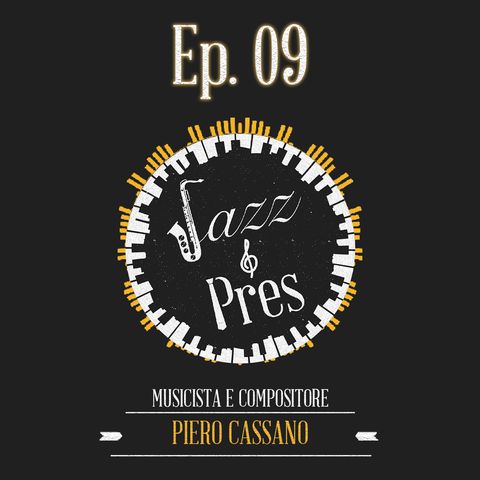 Jazz & Pres -  Ep. 09 - Maestro Piero Cassano, musicista e compositore