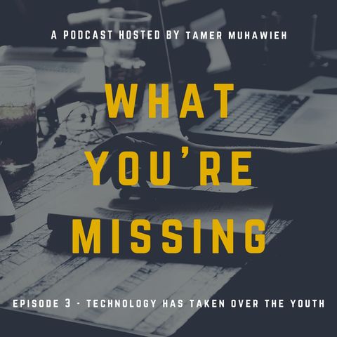 Ep. 3 - Technology Has Taken Over the Youth World