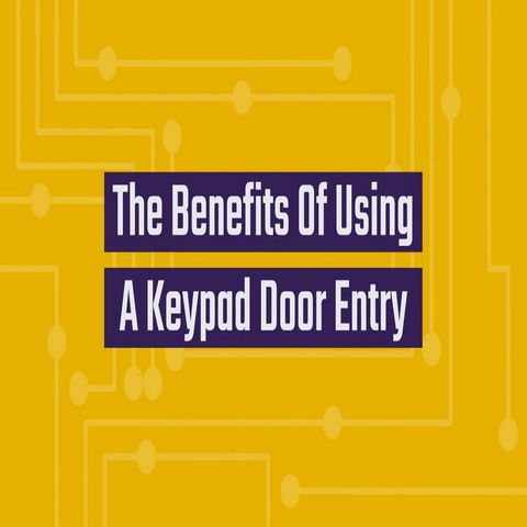 The Benefits Of Using A Keypad Door Entry