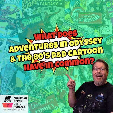 What Does Adventures In Odyssey & The 80's D&D Cartoon Have In Common?
