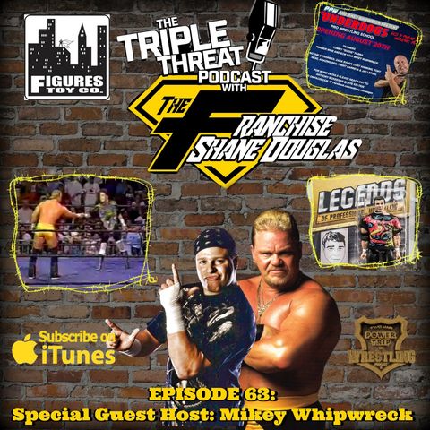 Shane Douglas And The Triple Threat Podcast EP 63: Special Guest Host - Mikey Whipwreck