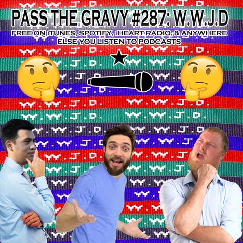 Pass The Gravy #287: WWJD