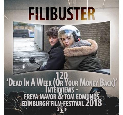 120 - Dead In A Week (Or Your Money Back) - Tom Edmunds & Freya Mover(EIFF 2018)