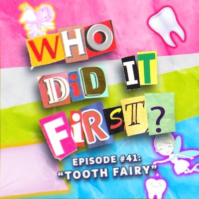 Tooth Fairy - Episode 41 - Who Did It First?