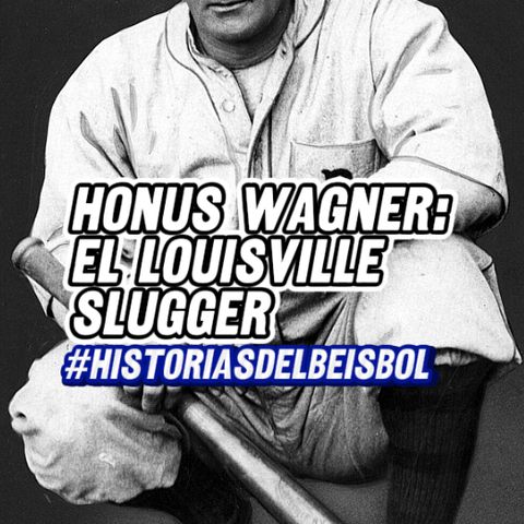 Historias del Beisbol (VII): Honus Wagner el Louisville Slugger