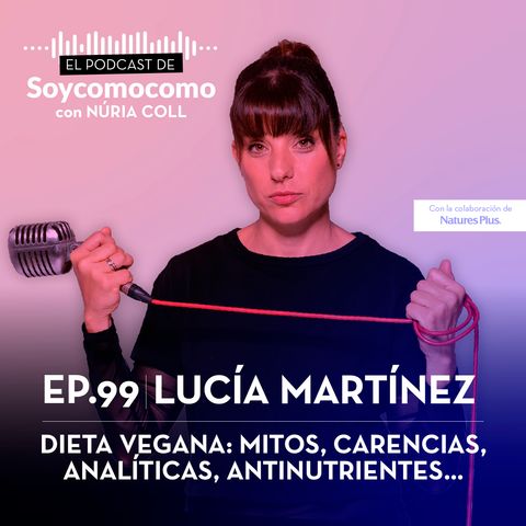 #99 · ¿Es saludable la dieta vegana? con Lucía Martínez