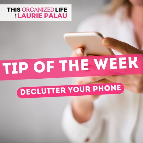 Tip of the Week-Declutter Your Phone