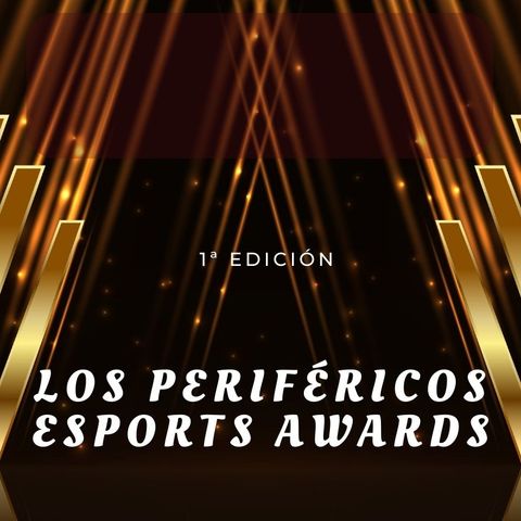 Presentación de  Los Periféricos Esports Awards - 1ª edición
