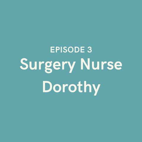 Episode 3 - Surgery Nurse Dorothy
