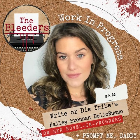 Work in Progress: Write or Die Tribe's Kailey Brennan DelloRusso on Her Novel-in-Progress + Prompt Me, Daddy