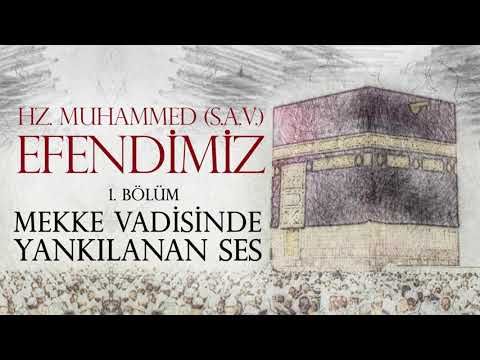 001. ''MEKKE VADİSİNDE YANKILANAN SES''  EFENDİMİZ (sav) - 1. Bölüm