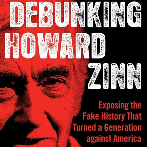 Debunking Howard Zinn: Exposing Fake History That Turned a Generation Against America | Mary Grabar