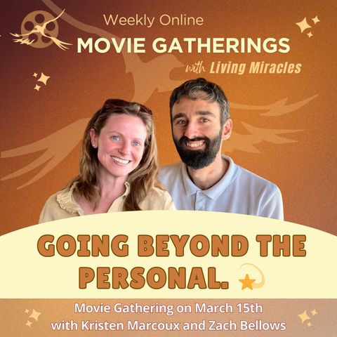 Going Beyond the Personal. đź’« A Weekly Movie Gathering with Kristen Marcoux and Zach Bellows