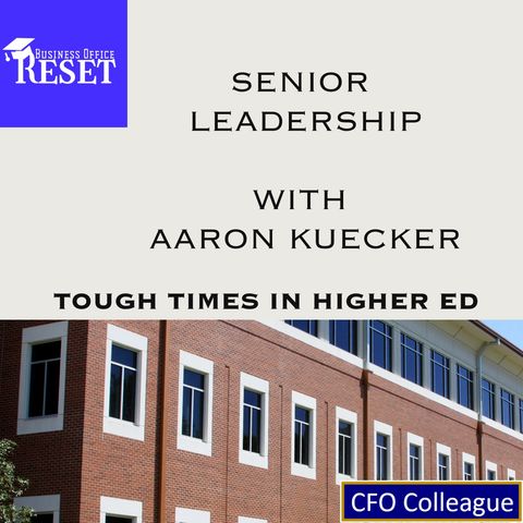 Episode 63 - Tough Times in Higher Ed - Senior Leadership with Aaron Kuecker