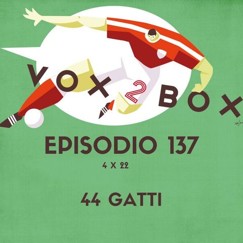 Episodio 137 (4x22) - 44 Gatti