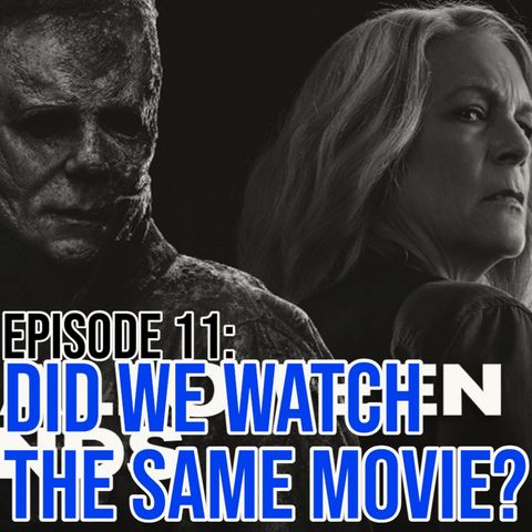 Episode 11: Did We Watch The Same Movie?