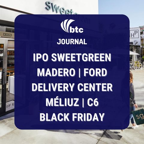 IPO Sweetgreen | Madero, Delivery Center, Méliuz, C6, Ford e Black Friday | BTC Journal 25/11/21