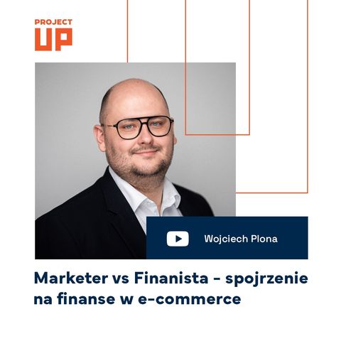 #53 Marketer vs Finansista - spojrzenie na finanse w e-commerce z dwóch perspektyw - Wojciech Plona