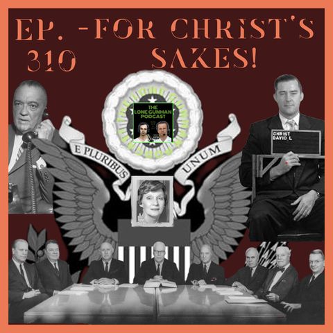 JFK ASSASSINATION - Ep. 310 - For Christ's Sakes!