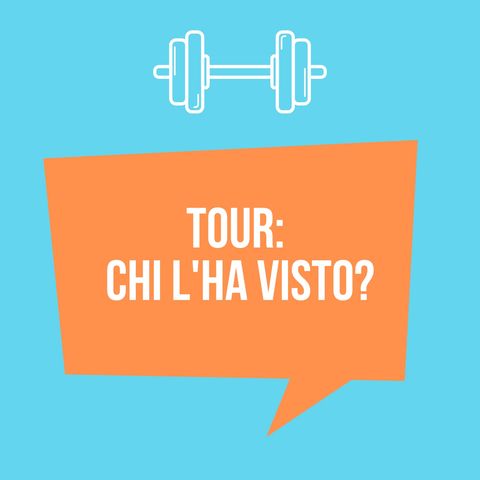 Tour: chi l'ha visto?