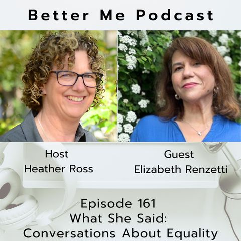 EP 162 What She Said- Conversations About Equality (with guest Elizabeth Renzetti)