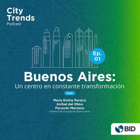 Ep. 1 - Buenos Aires: Un centro en constante transformación