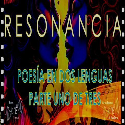 Resonancia - Poesía en dos lenguas * Castellano e Inglés - Parte 1/3.