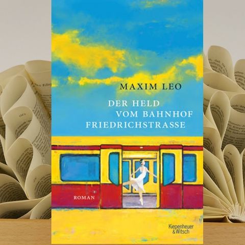 18.13. Maxim Leo - Der Held vom Bahnhof Friedrichstraße (Kerstin Morgenstern)