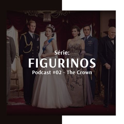 Figurinos #02 - The Crown