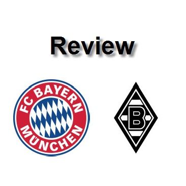 Review - Bayern Munich Vs M'gladbach