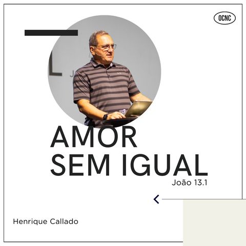 AMOR SEM IGUAL - Jo 13.1 | Henrique Callado