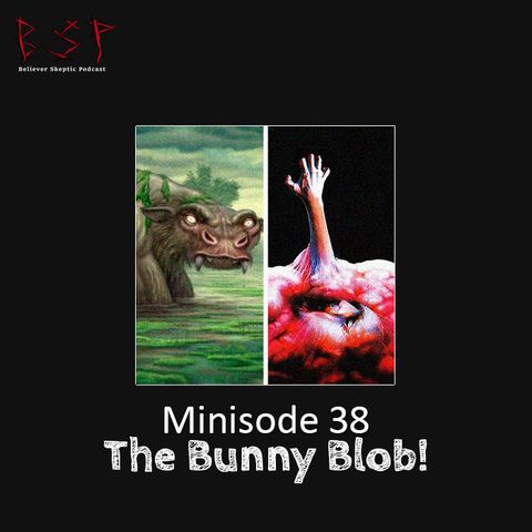 Minisode 38 – The Bunny Blob!
