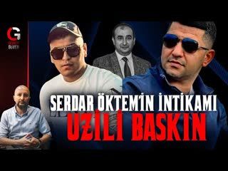 SERDAR ÖKTEM'İN İNTİKAMI