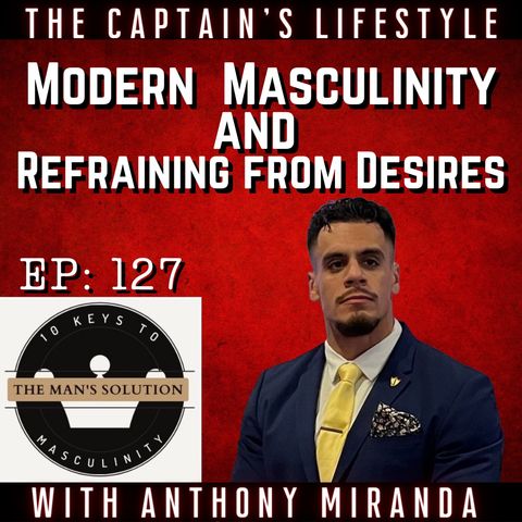 127: Modern Masculinity and Refraining from Desires with Anthony Miranda