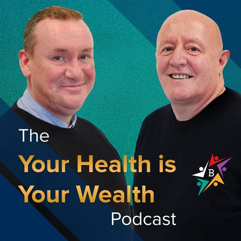 Episode 4 - Paul McVeigh - Your Health is Your Wealth