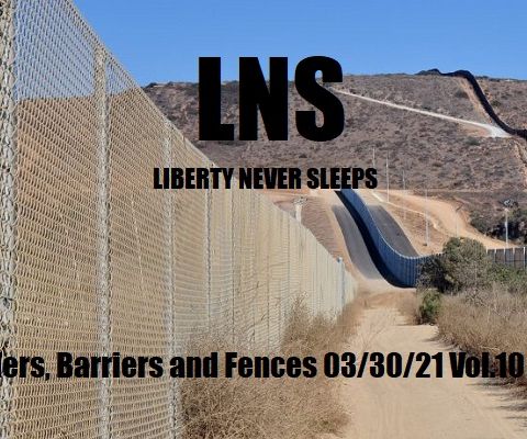 Borders, Barriers and Fences 03/30/21 Vol.10 #059