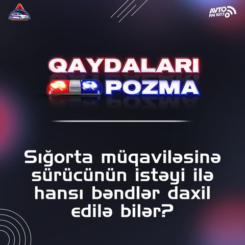 Sığorta müqaviləsinə sürücünün istəyi ilə hansı bəndlər daxil edilə bilər?