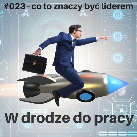 #023 - Co to znaczy być liderem?