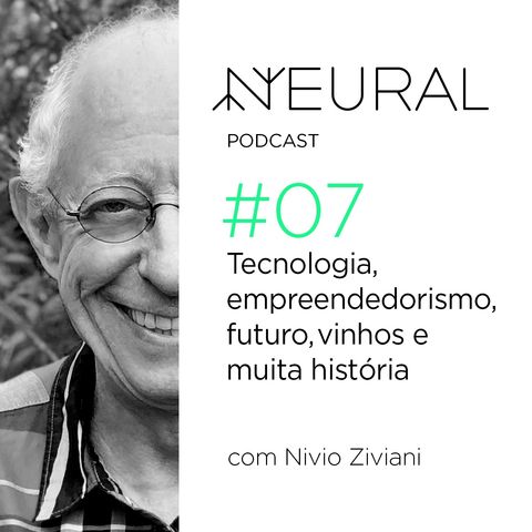 #7 Tecnologia, empreendedorismo, futuro, vinhos e muita história com Nivio Ziviani.