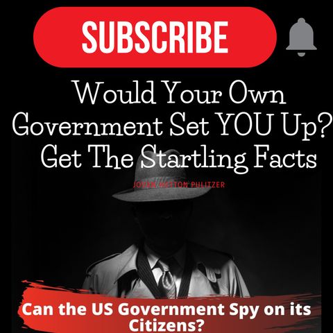 Would Your Own Government Set YOU Up?   Get The Startling Facts