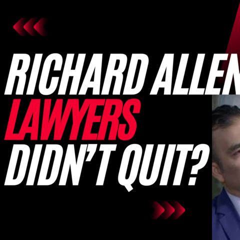 Richard Allen's lawyers didn't quit?