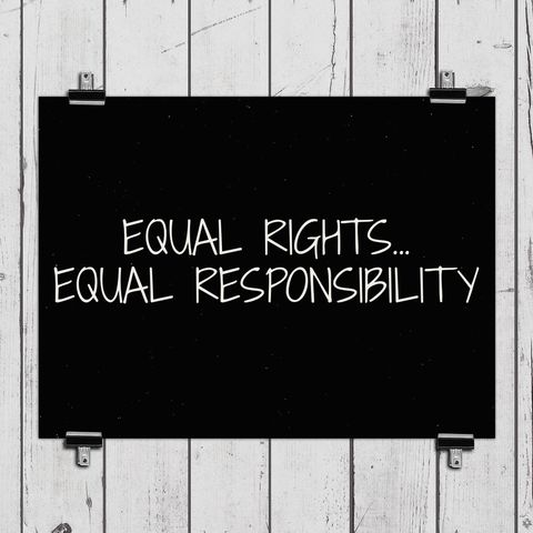 Equal Rights...Equal Responsibility