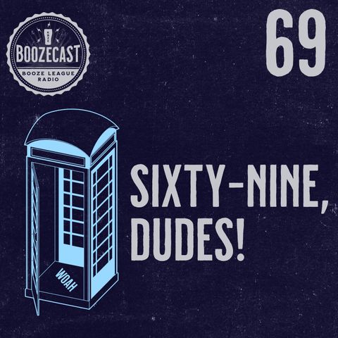 Draught #69: Sixty-Nine, Dudes!
