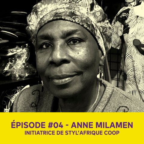 Anne Milamen, initiatrice de Styl'Afrique Coop - Épisode #04